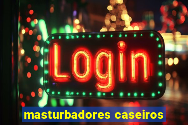 masturbadores caseiros